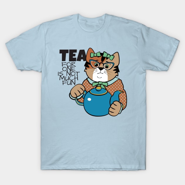 Tea for One is Not Much Fun T-Shirt by Sue Cervenka